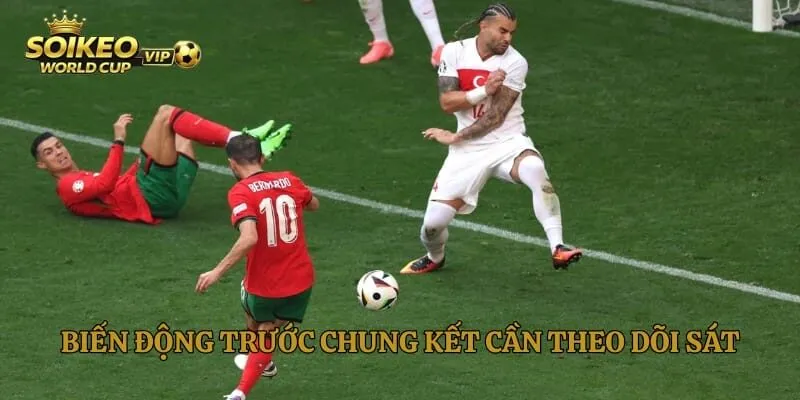 Biến động trước chung kết cần theo dõi sát
