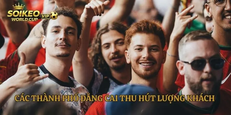Các thành phố đăng cai thu hút lượng khách khổng lồ