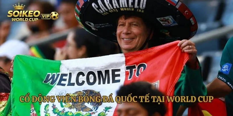 Cổ động viên bóng đá quốc tế tại World Cup nhiệt huyết