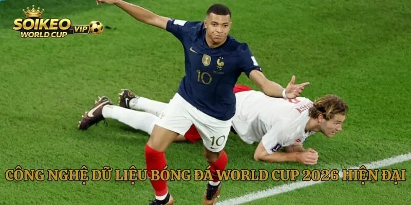 Công nghệ dữ liệu bóng đá World Cup 2026 hiện đại
