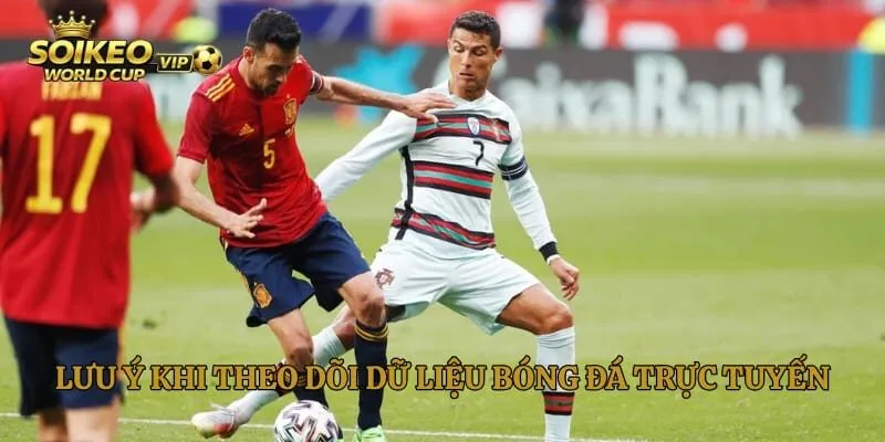 Lưu ý khi theo dõi dữ liệu bóng đá trực tuyến tại chuyên trang bóng đá