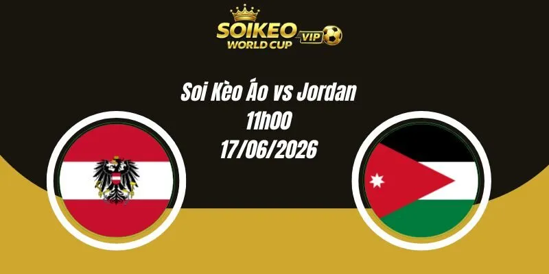 Soi Kèo Áo vs Jordan 11h00 17/06 World Cup 2026