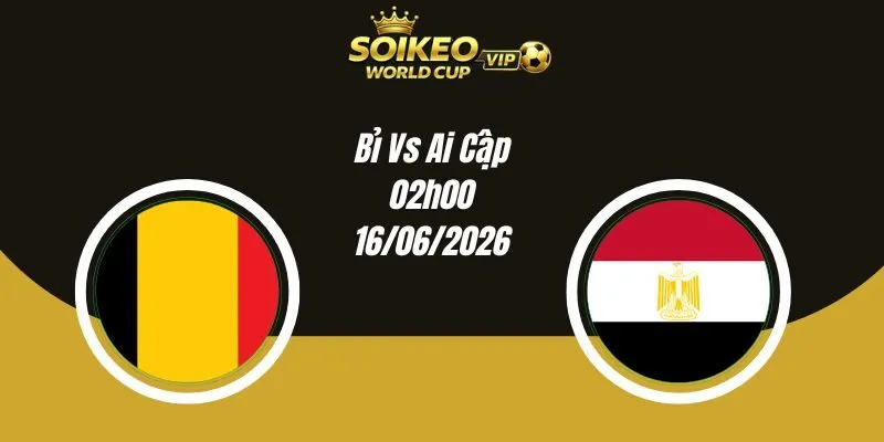 Soi Kèo Bỉ Vs Ai Cập 02h00 16/06 World Cup 2026
