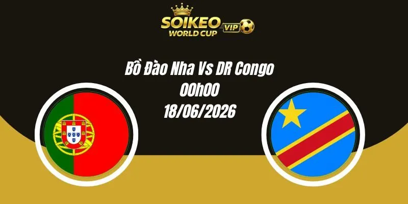 Soi Kèo Bồ Đào Nha Vs DR Congo 00h00 18/06 World Cup 2026