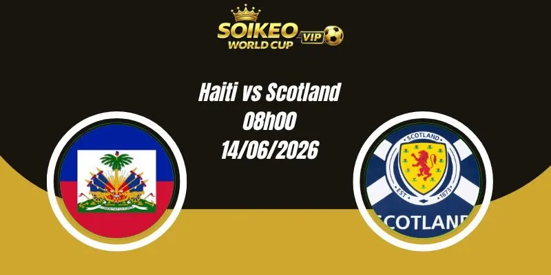 Soi Kèo Haiti vs Scotland 08h00 14/06 World Cup 2026