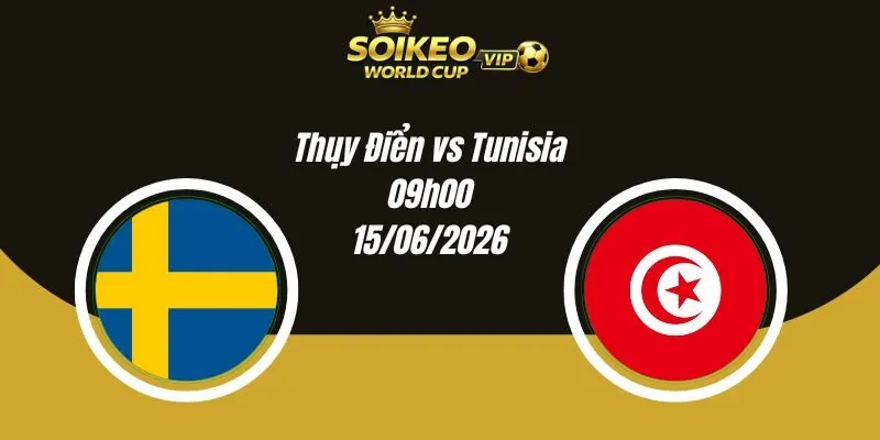 Soi Kèo Thụy Điển vs Tunisia 09h00 15/06 World Cup 2026