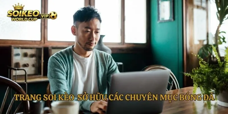 Trang Soi Kèo Worldcup 2026 sở hữu các chuyên mục bóng đá phổ biến